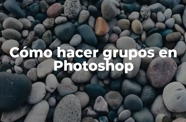 Cómo Hacer Grupos en Photoshop