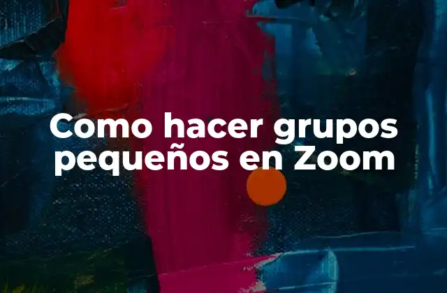 Como Hacer Grupos Pequeños en Zoom 2 ¿Qué son los grupos pequeños en Zoom?