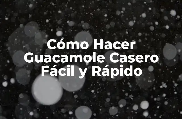 Cómo Hacer Guacamole Casero Fácil y Rápido