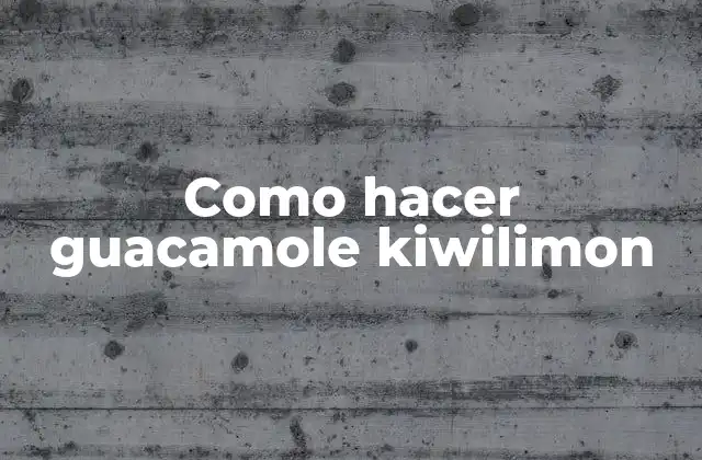 Como Hacer Guacamole Kiwilimon