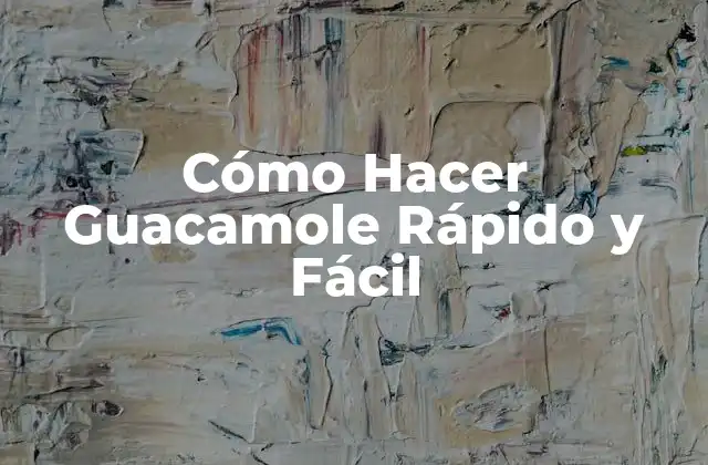 Cómo Hacer Guacamole Rápido y Fácil