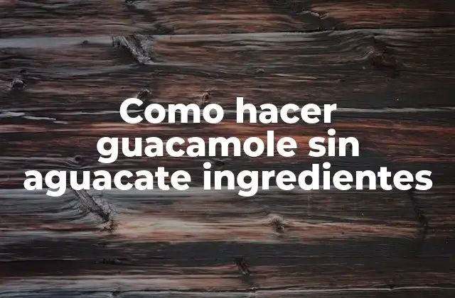 ¿Qué es el guacamole y para qué sirve?