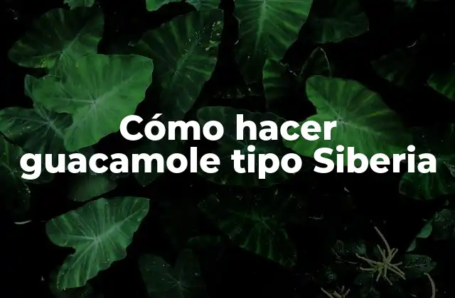 Cómo Hacer Guacamole Tipo Siberia