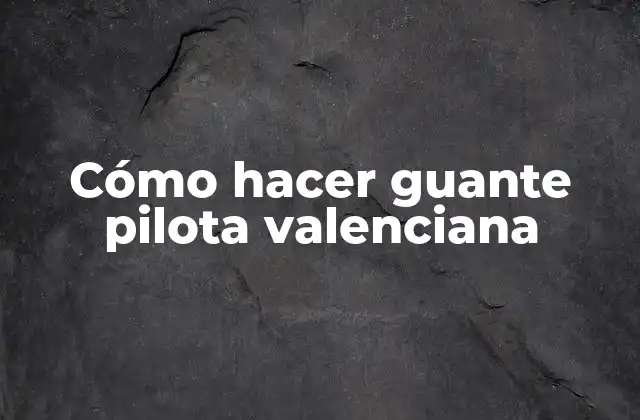 Cómo Hacer Guante Pilota Valenciana