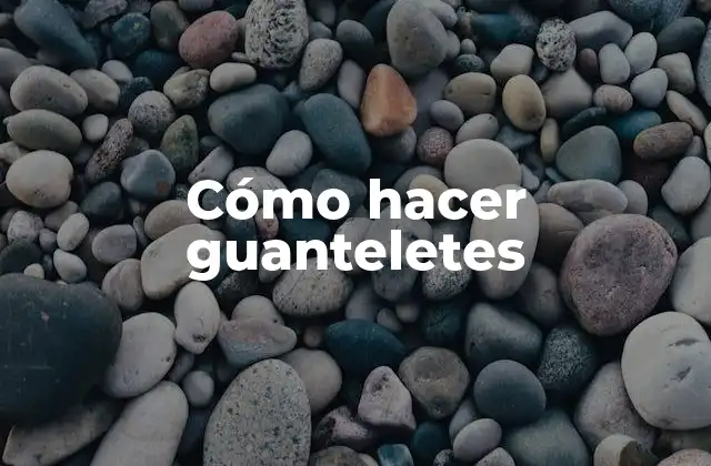 Cómo Hacer Guanteletes