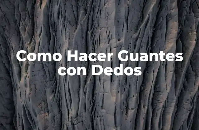 Como Hacer Guantes con Dedos