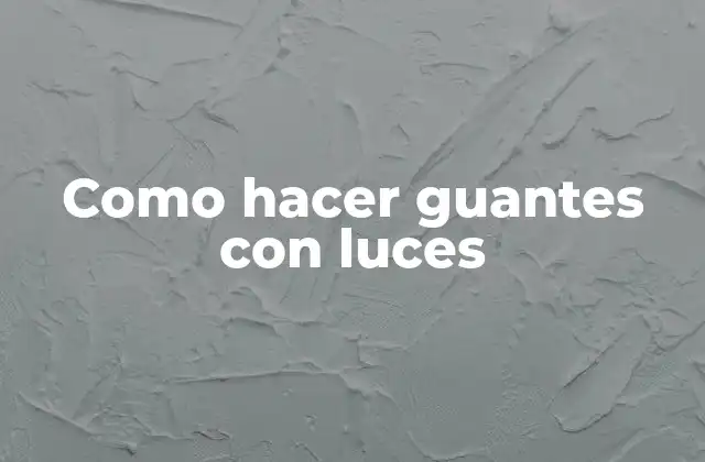Como Hacer Guantes con Luces