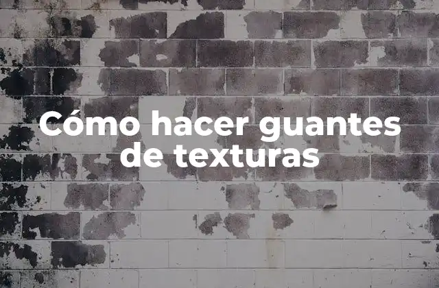 Cómo Hacer Guantes de Texturas