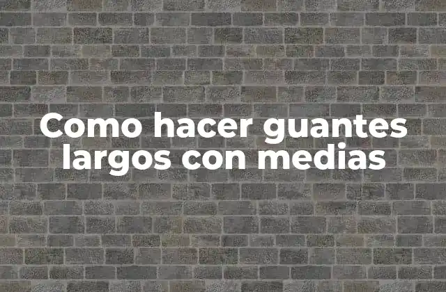 Como Hacer Guantes Largos con Medias