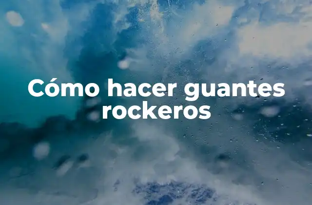 Cómo Hacer Guantes Rockeros