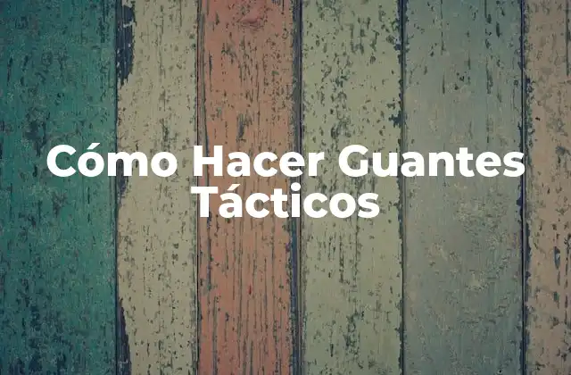Cómo Hacer Guantes Tácticos