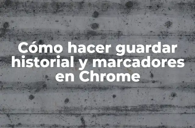 Cómo Hacer Guardar Historial y Marcadores en Chrome