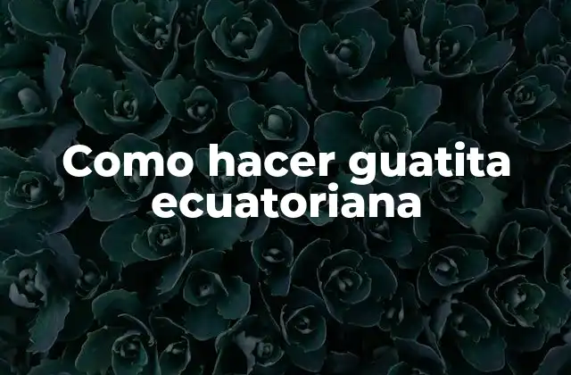 Como Hacer Guatita Ecuatoriana