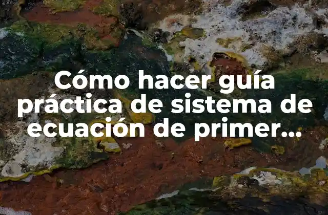 Cómo Hacer Guía Práctica de Sistema de Ecuación de Primer Grado