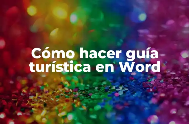 Cómo Hacer Guía Turística en Word