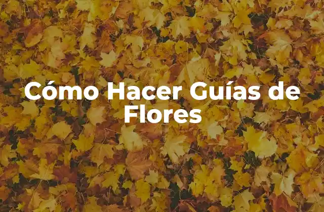 Cómo Hacer Guías de Flores