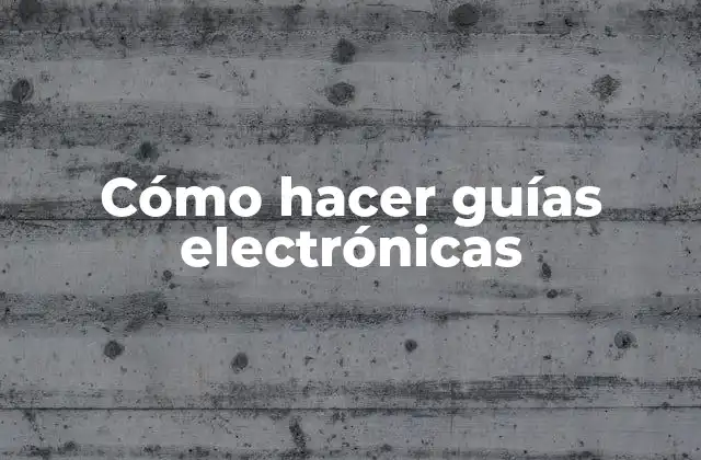 Cómo Hacer Guías Electrónicas