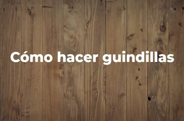 Cómo Hacer Guindillas