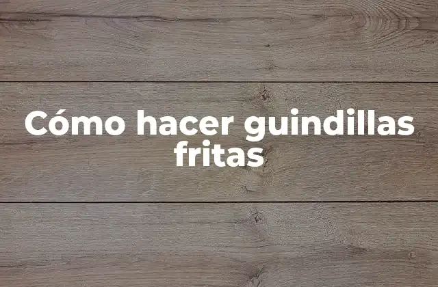 Cómo Hacer Guindillas Fritas
