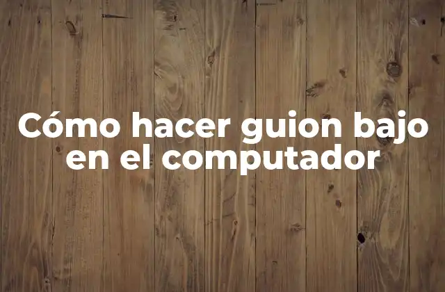 Cómo Hacer Guion bajo en el Computador