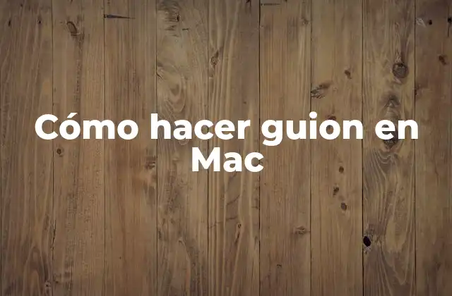 Cómo Hacer Guion en Mac