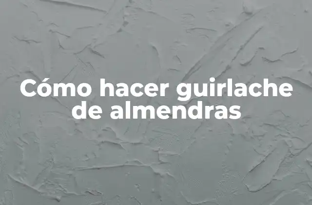 Cómo Hacer Guirlache de Almendras
