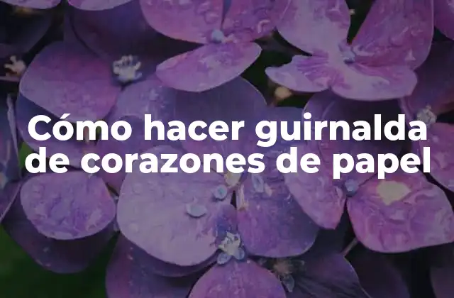 Cómo hacer guirnalda de corazones de papel