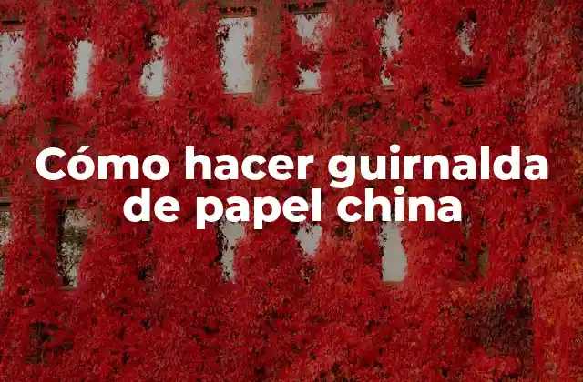 Cómo Hacer Guirnalda de Papel China