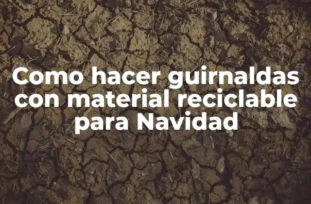 Como Hacer Guirnaldas con Material Reciclable para Navidad