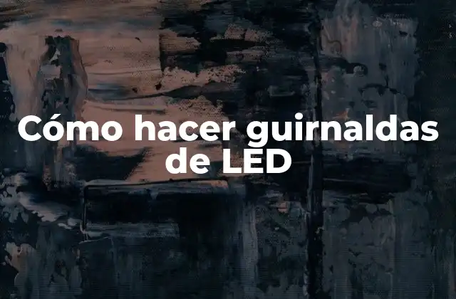 ¿Qué son las guirnaldas de LED?