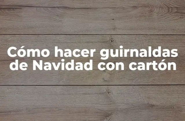 Cómo Hacer Guirnaldas de Navidad con Cartón