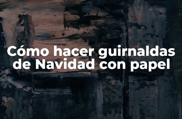 Cómo Hacer Guirnaldas de Navidad con Papel 2 Cómo hacer guirnaldas de Navidad con papel