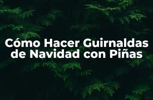 Cómo Hacer Guirnaldas de Navidad con Piñas