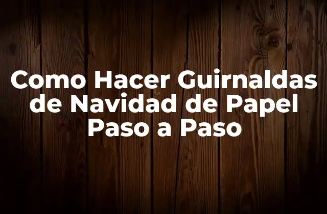 Como Hacer Guirnaldas de Navidad de Papel Paso a Paso