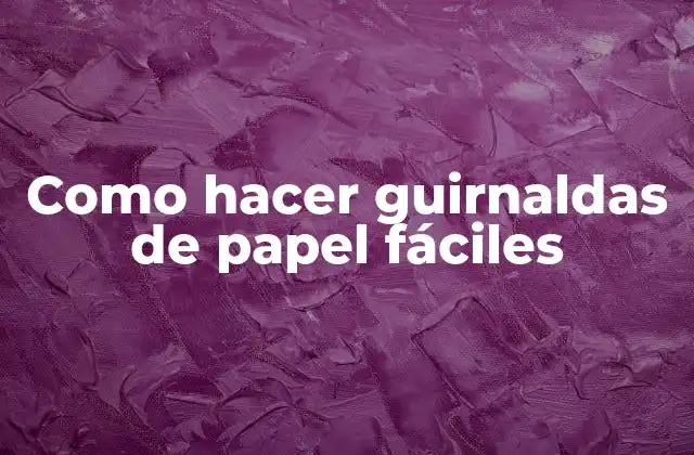 Como Hacer Guirnaldas de Papel Fáciles