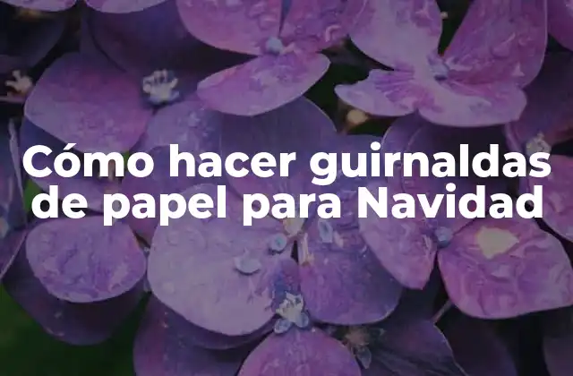 Cómo Hacer Guirnaldas de Papel para Navidad