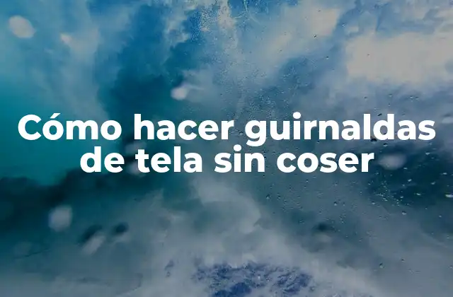 Cómo Hacer Guirnaldas de Tela sin Coser