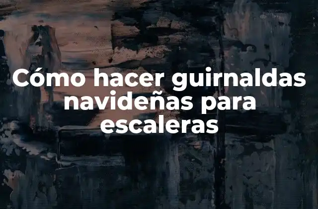 Cómo Hacer Guirnaldas Navideñas para Escaleras