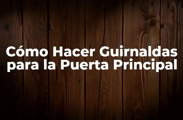 Cómo Hacer Guirnaldas para la Puerta Principal