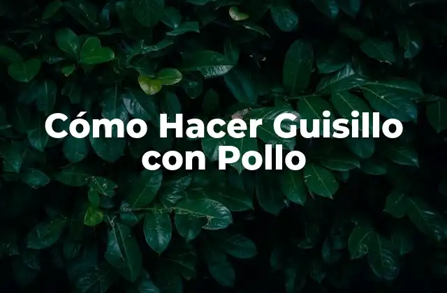 Cómo Hacer Guisillo con Pollo 2 ¿Qué es un Guisillo con Pollo?