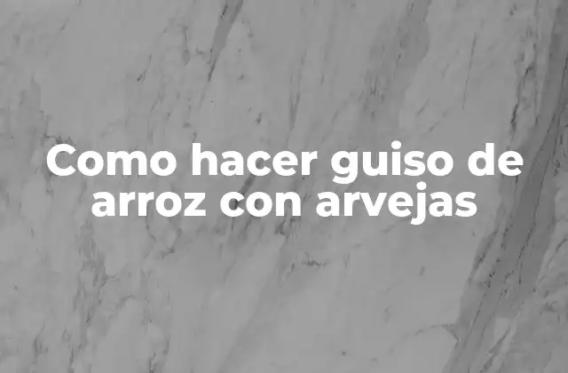 Como Hacer Guiso de Arroz con Arvejas