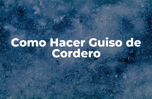 Como Hacer Guiso de Cordero