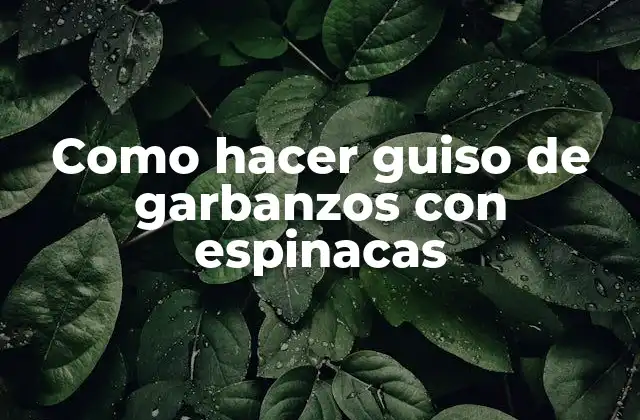 Como Hacer Guiso de Garbanzos con Espinacas