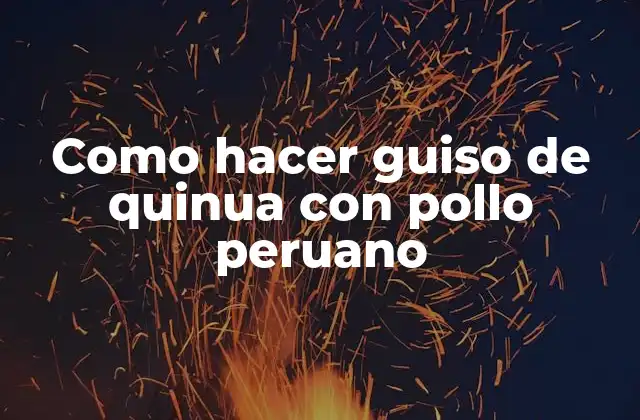 Como Hacer Guiso de Quinua con Pollo Peruano