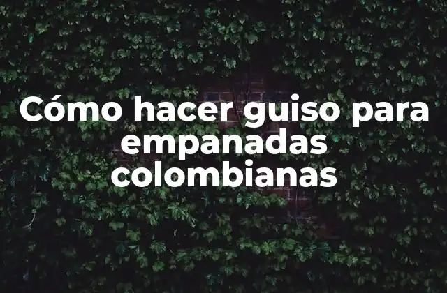 Cómo Hacer Guiso para Empanadas Colombianas