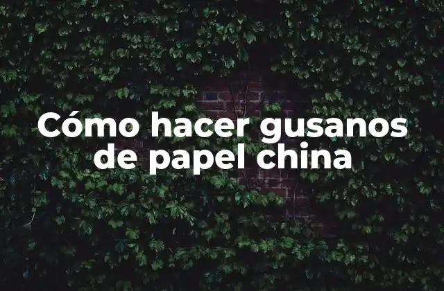 Cómo Hacer Gusanos de Papel China