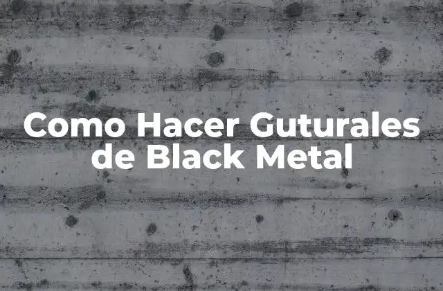 Como Hacer Guturales de Black Metal