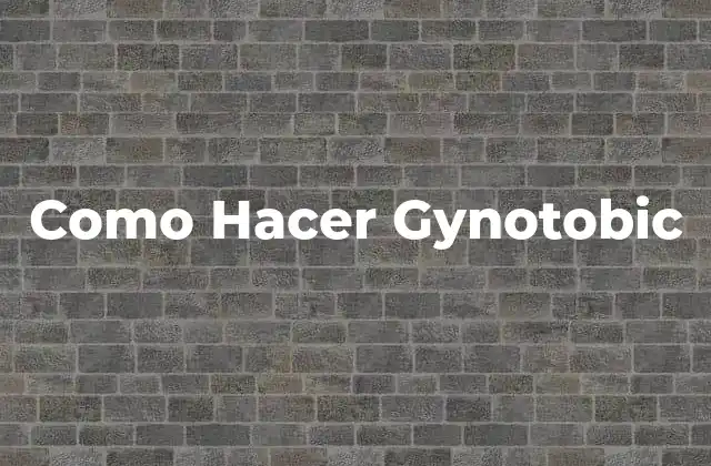 Como Hacer Gynotobic
