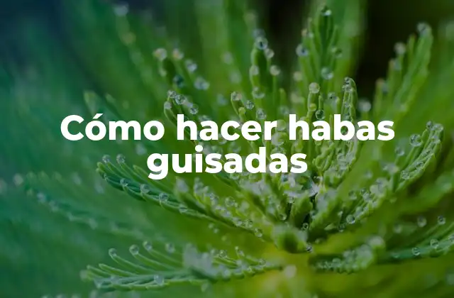 Cómo hacer habas guisadas