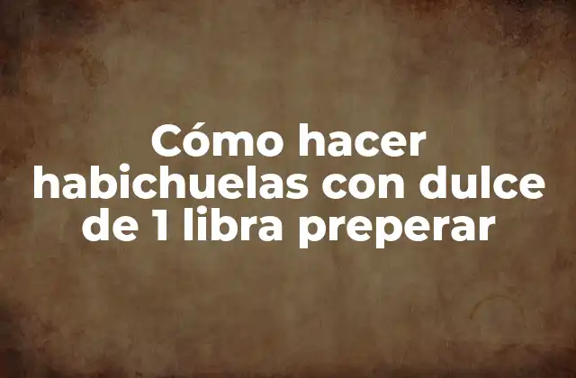 Cómo Hacer Habichuelas con Dulce de 1 Libra Preperar